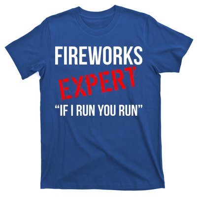 Fireworks Expert If I Run You Run Funny 4th of July T-Shirt