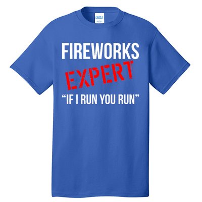 Fireworks Expert If I Run You Run Funny 4th of July Tall T-Shirt