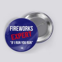 Fireworks Expert If I Run You Run Funny 4th of July Button
