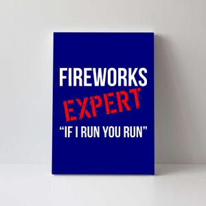 Fireworks Expert If I Run You Run Funny 4th of July Canvas