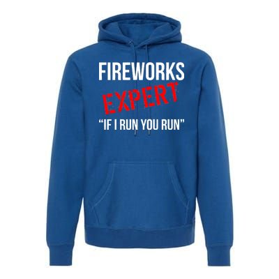 Fireworks Expert If I Run You Run Funny 4th of July Premium Hoodie