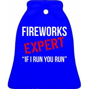 Fireworks Expert If I Run You Run Funny 4th of July Ceramic Bell Ornament