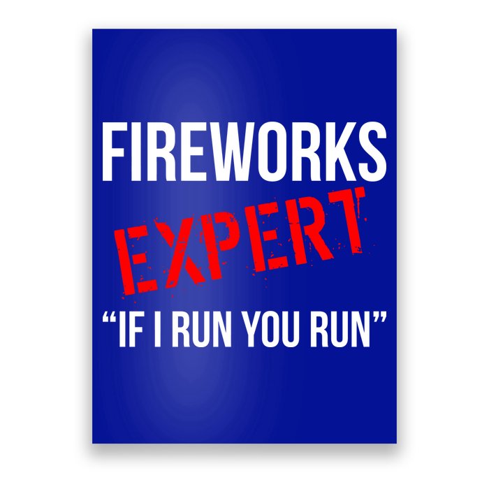 Fireworks Expert If I Run You Run Funny 4th of July Poster