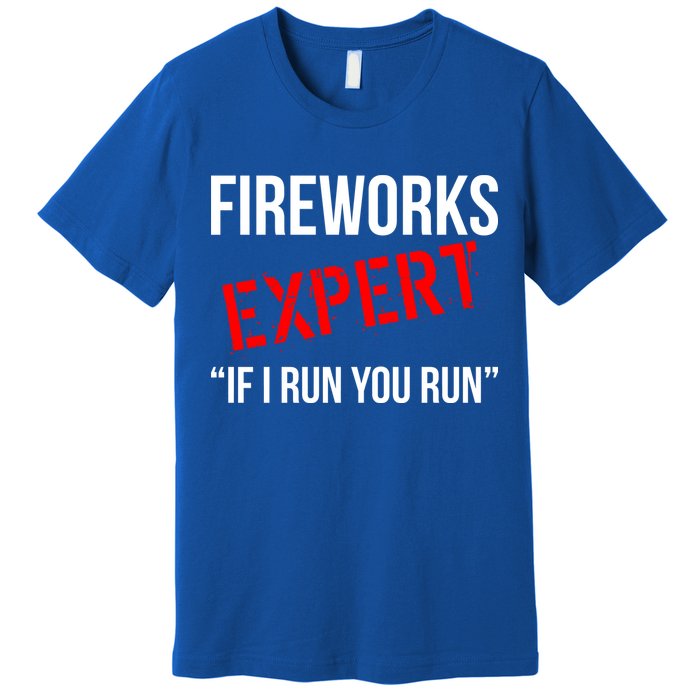 Fireworks Expert If I Run You Run Funny 4th of July Premium T-Shirt