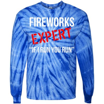 Fireworks Expert If I Run You Run Funny 4th of July Tie-Dye Long Sleeve Shirt