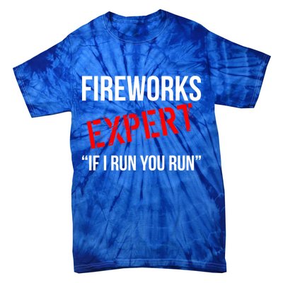 Fireworks Expert If I Run You Run Funny 4th of July Tie-Dye T-Shirt