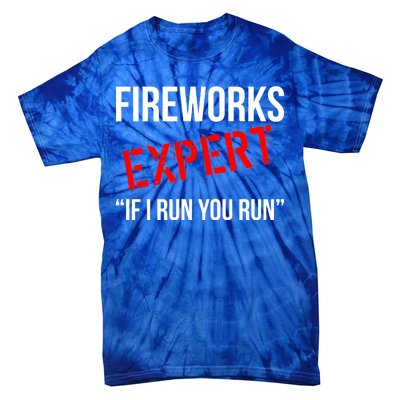 Fireworks Expert If I Run You Run Funny 4th of July Tie-Dye T-Shirt