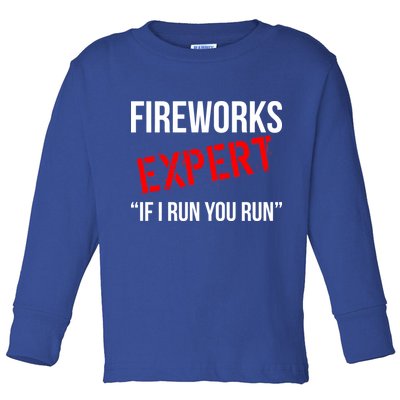 Fireworks Expert If I Run You Run Funny 4th of July Toddler Long Sleeve Shirt