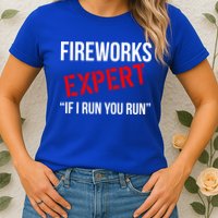 Fireworks Expert If I Run You Run Funny 4th of July Womens T-Shirt