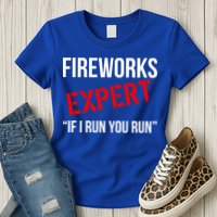 Fireworks Expert If I Run You Run Funny 4th of July Womens T-Shirt