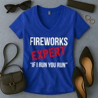 Fireworks Expert If I Run You Run Funny 4th of July Women's V-Neck T-Shirt