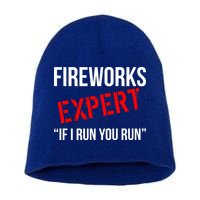 Fireworks Expert If I Run You Run Funny 4th of July Short Acrylic Beanie