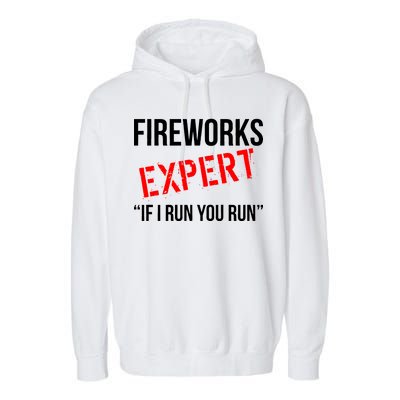 Fireworks Expert If I Run You Run Funny 4th of July Garment-Dyed Fleece Hoodie