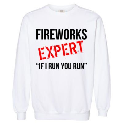 Fireworks Expert If I Run You Run Funny 4th of July Garment-Dyed Sweatshirt
