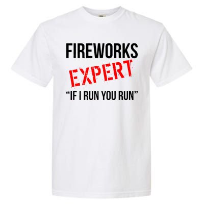 Fireworks Expert If I Run You Run Funny 4th of July Garment-Dyed Heavyweight T-Shirt