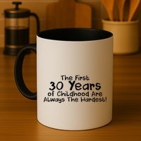 First 30 Years Of Childhood Are Always The Hardest Mug