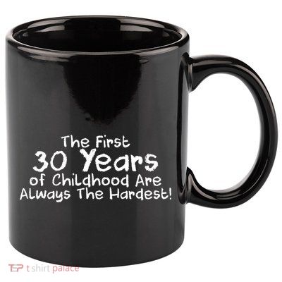 First 30 Years Of Childhood Are Always The Hardest 11oz C Handle Ceramic Mug