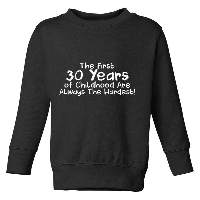 First 30 Years Of Childhood Are Always The Hardest Toddler Sweatshirt