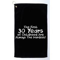 First 30 Years Of Childhood Are Always The Hardest Golf Towel