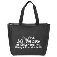 First 30 Years Of Childhood Are Always The Hardest Zip Tote Bag