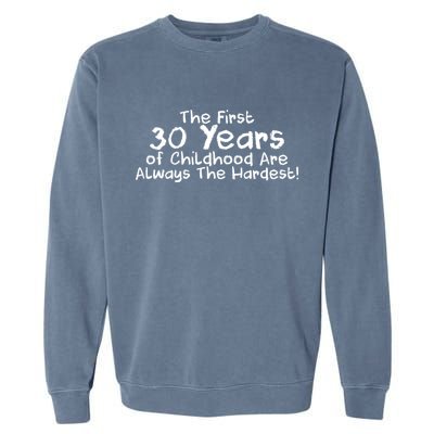 First 30 Years Of Childhood Are Always The Hardest Garment-Dyed Sweatshirt