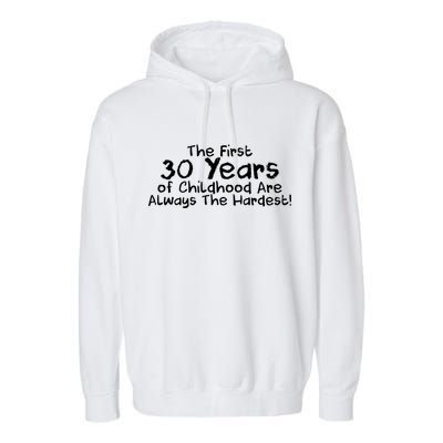 First 30 Years Of Childhood Are Always The Hardest Garment-Dyed Fleece Hoodie