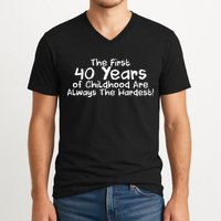 First 40 Years Of Childhood Are Always The Hardest V-Neck T-Shirt