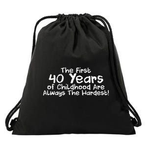 First 40 Years Of Childhood Are Always The Hardest Drawstring Bag