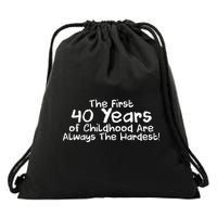 First 40 Years Of Childhood Are Always The Hardest Drawstring Bag