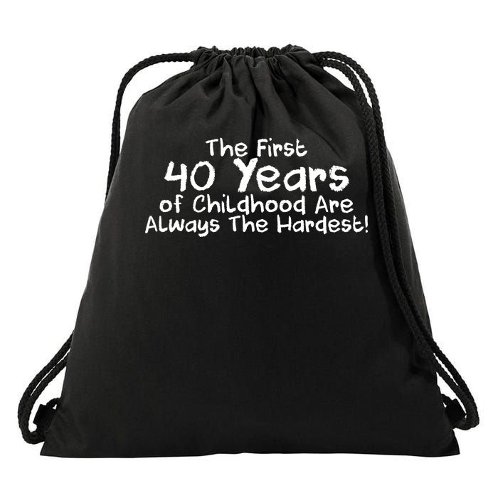 First 40 Years Of Childhood Are Always The Hardest Drawstring Bag