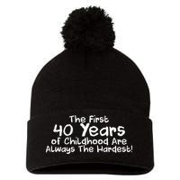 First 40 Years Of Childhood Are Always The Hardest Pom Pom 12in Knit Beanie