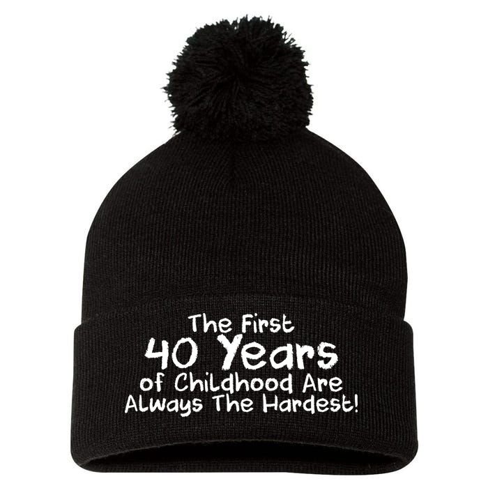 First 40 Years Of Childhood Are Always The Hardest Pom Pom 12in Knit Beanie