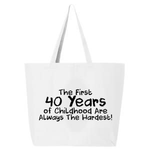 First 40 Years Of Childhood Are Always The Hardest 25L Jumbo Tote