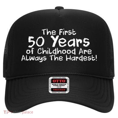 First 50 Years Of Childhood Are Always The Hardest High Crown Mesh Back Trucker Hat