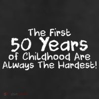 First 50 Years Of Childhood Are Always The Hardest 11oz C Handle Ceramic Mug