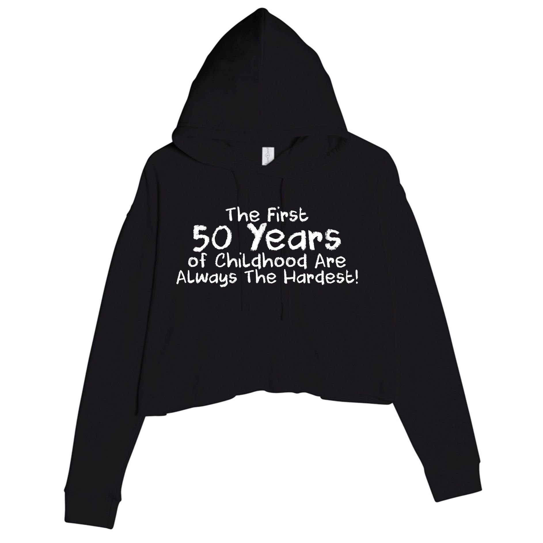 First 50 Years Of Childhood Are Always The Hardest Crop Fleece Hoodie