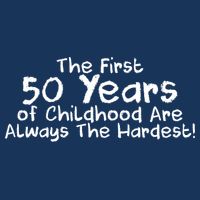 First 50 Years Of Childhood Are Always The Hardest Apron