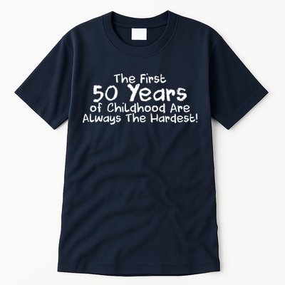 First 50 Years Of Childhood Are Always The Hardest Tall T-Shirt