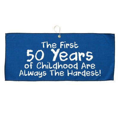 First 50 Years Of Childhood Are Always The Hardest Large Microfiber Waffle Golf Towel