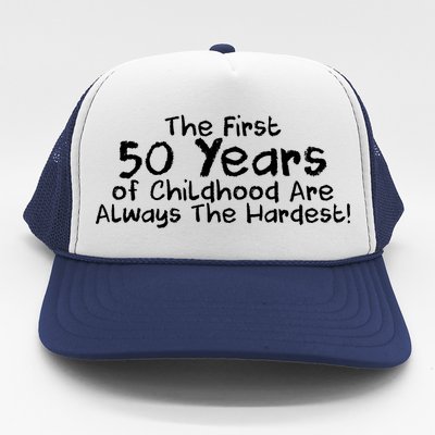 First 50 Years Of Childhood Are Always The Hardest Trucker Hat