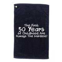 First 50 Years Of Childhood Are Always The Hardest Golf Towel