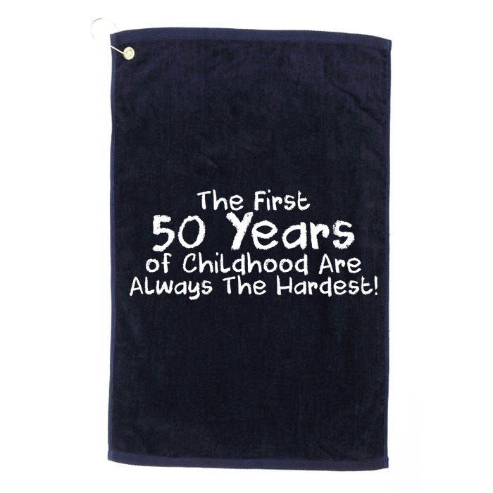 First 50 Years Of Childhood Are Always The Hardest Golf Towel