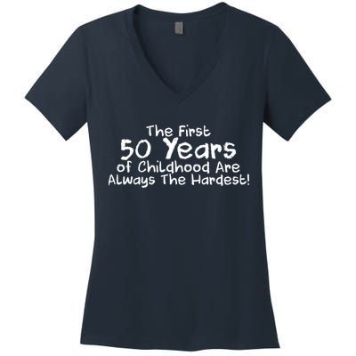 First 50 Years Of Childhood Are Always The Hardest Women's V-Neck T-Shirt