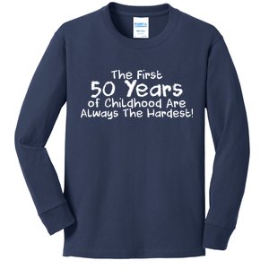 First 50 Years Of Childhood Are Always The Hardest Kids Long Sleeve Shirt