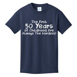 First 50 Years Of Childhood Are Always The Hardest Kids T-Shirt