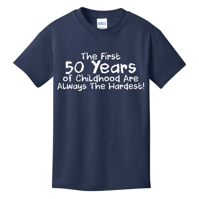 First 50 Years Of Childhood Are Always The Hardest Kids T-Shirt