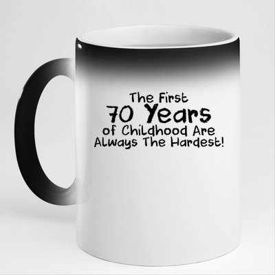 First 70 Years Of Childhood Are Always The Hardest 11oz Black Color Changing Mug