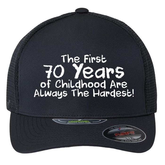 First 70 Years Of Childhood Are Always The Hardest Flexfit Unipanel Trucker Cap