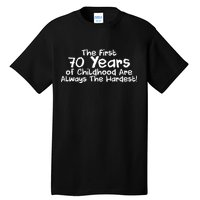 First 70 Years Of Childhood Are Always The Hardest Tall T-Shirt