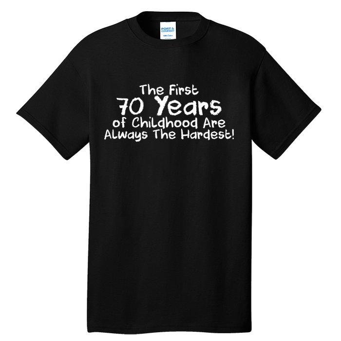 First 70 Years Of Childhood Are Always The Hardest Tall T-Shirt